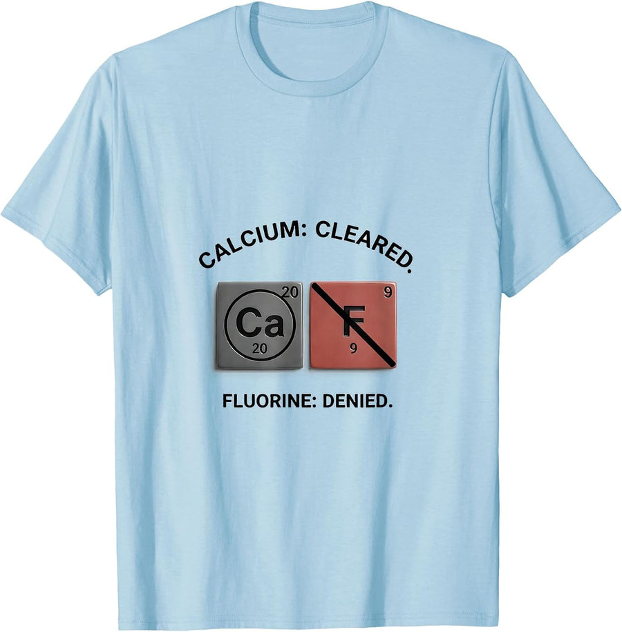 Men's Calcium: Cleared. Fluorine: Denied Funny Science Teacher T-Shirt - Baby Blue
