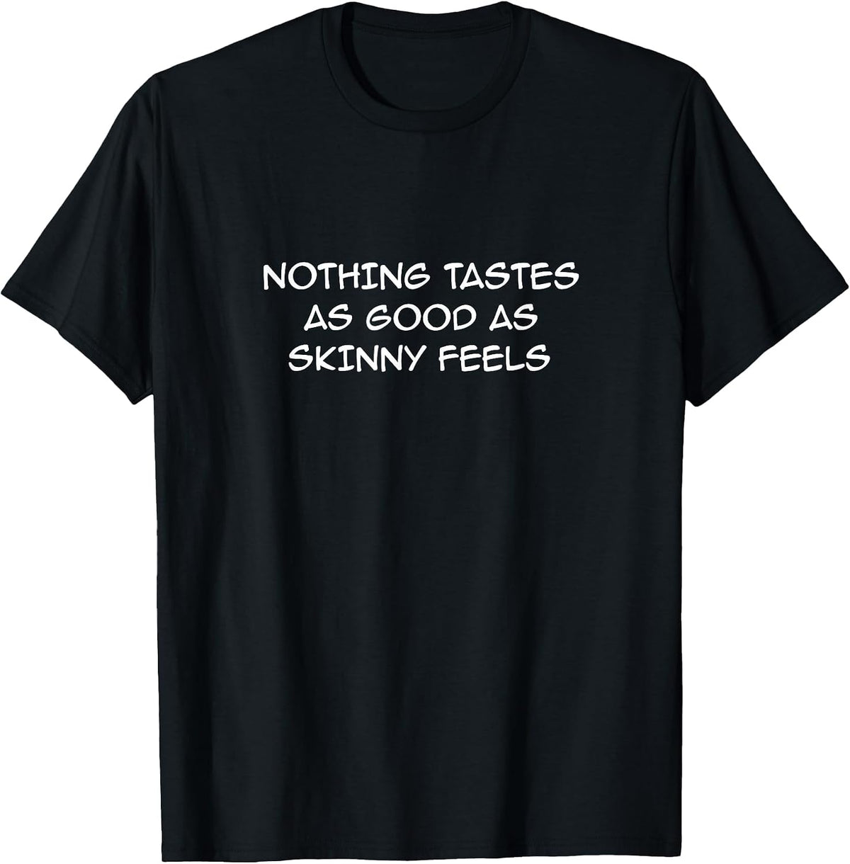 Nothing Tastes As Good As Skinny Feels/Funny Keto Saying T-Shirt - Black