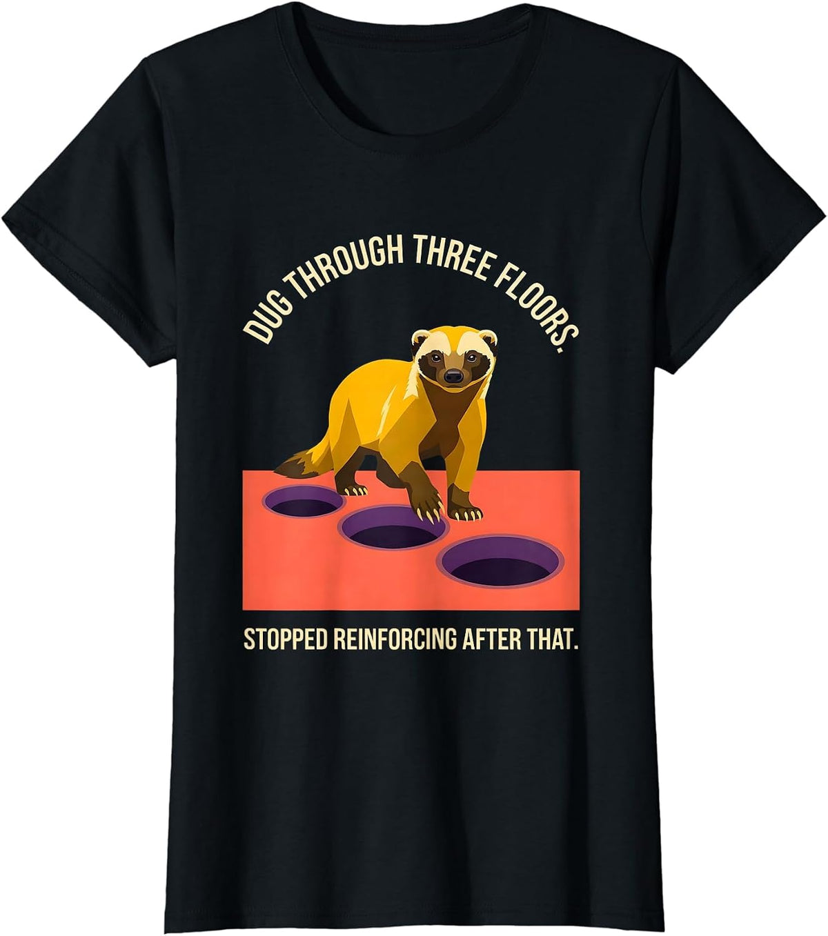 Women's Dug Through Three Floors. Stopped Reinforcing After That. T-Shirt - Black