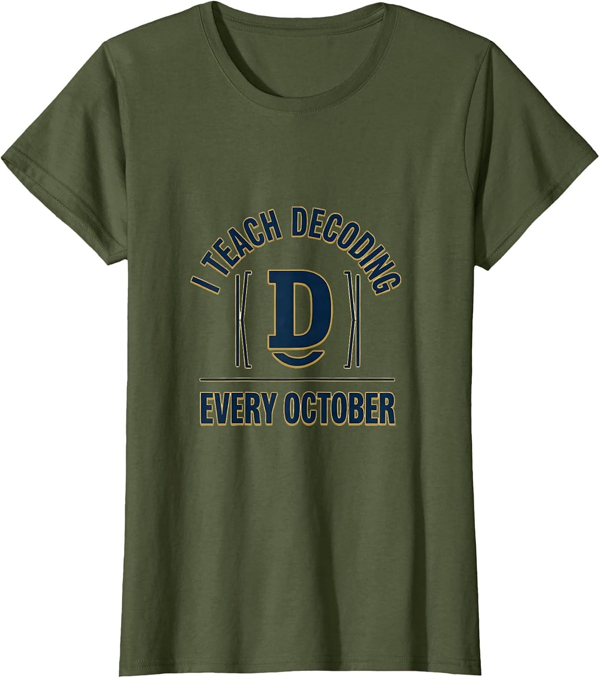 Women's I Teach Decoding Every October Dyslexia Teacher Awareness T-Shirt - Olive Green