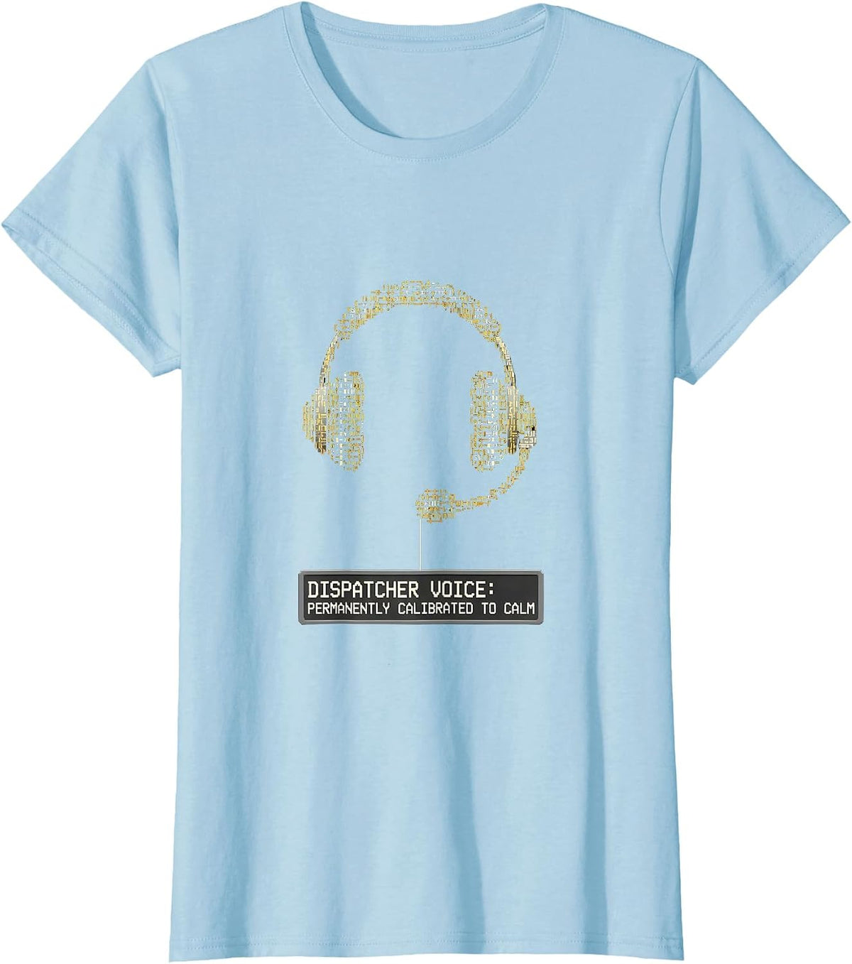 Dispatcher Voice: Permanently Calibrated to Calm T-Shirt - Baby Blue