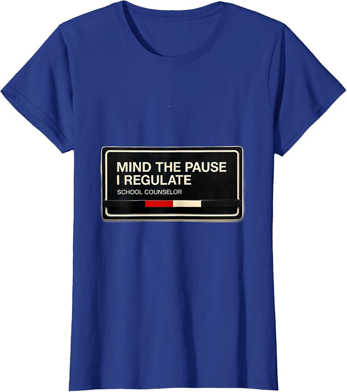 Women's Mind The Pause, I Regulate — School Counselor Funny T-Shirt - Royal Blue