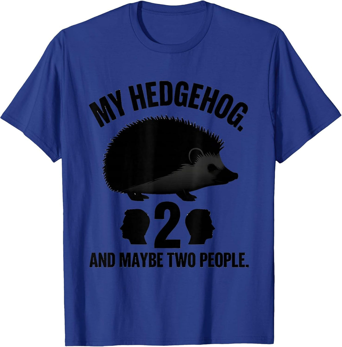 My Hedgehog, And Maybe Two People Funny Pet Lover Gift T-Shirt - Royal Blue