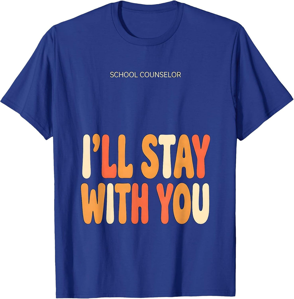 School Counselor I’ll Stay With You Funny Mental Health T-Shirt - Royal Blue