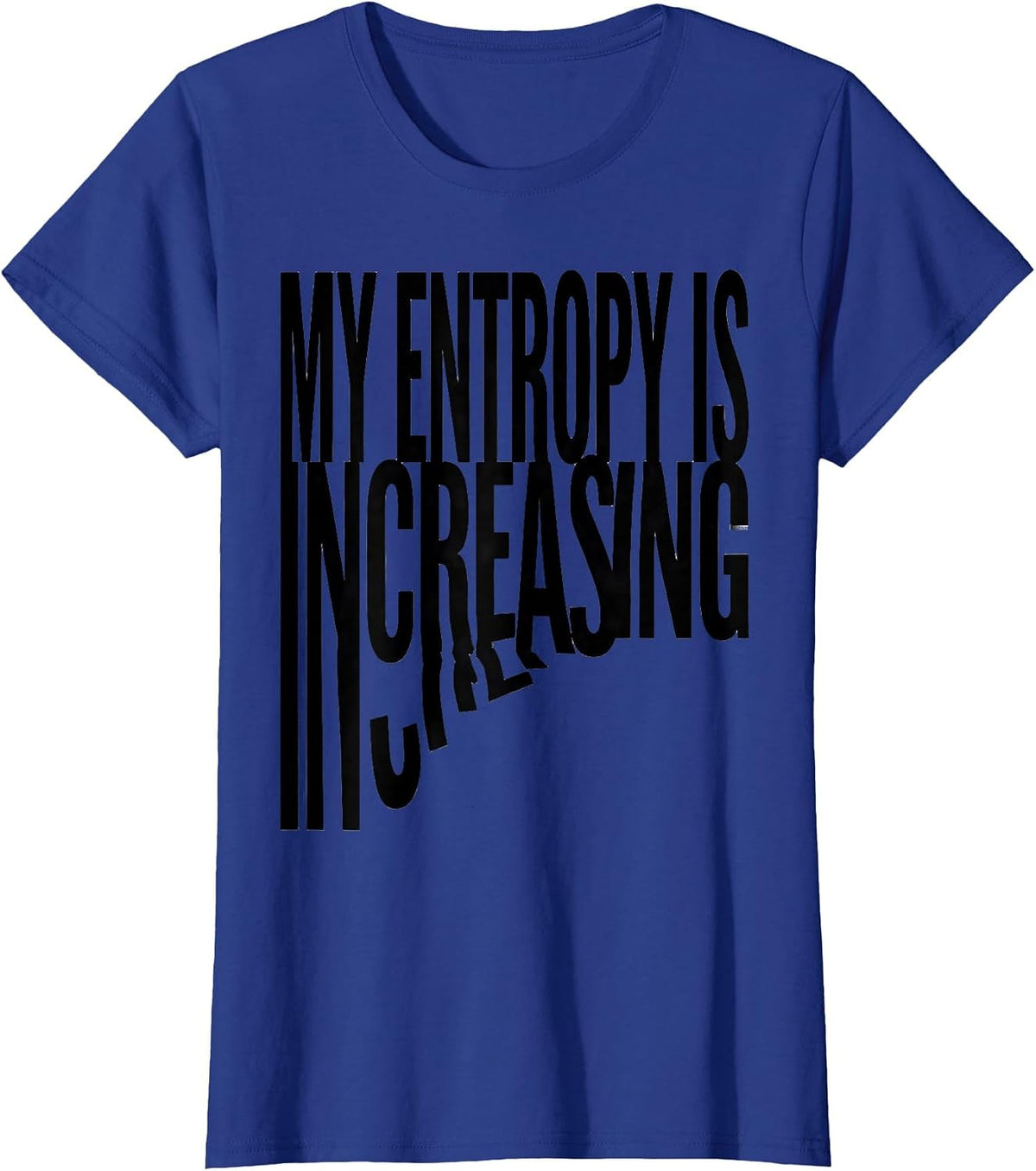 Women's My Entropy Is Increasing Funny Physics Pun Humor T-Shirt - Royal Blue