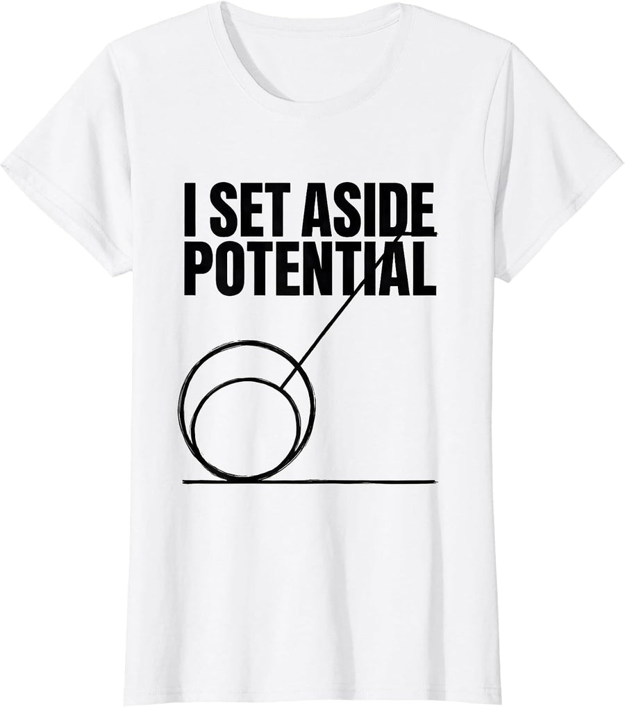 Women's I Set Aside Potential Funny Physics Pun Humor T-Shirt - White