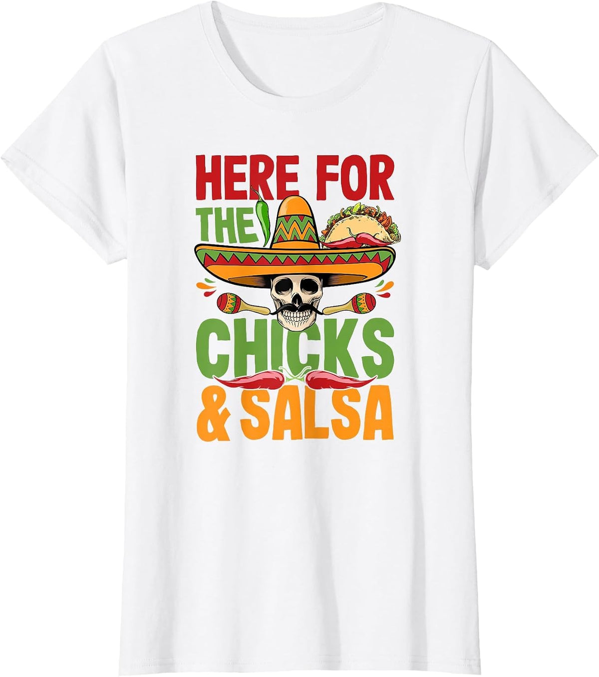 Here for the Chicks Salsa Cinco De Mayo Costume T-Shirt - White