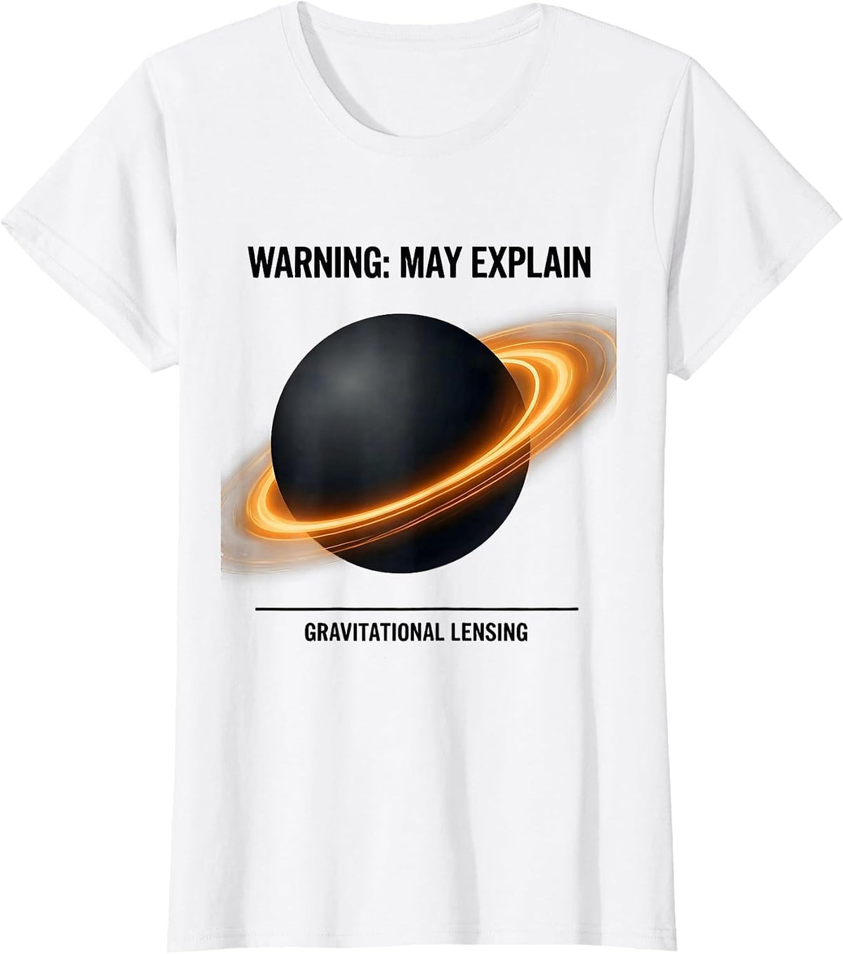 Women's Warning: May Explain Gravitational Lensing Astrophysicist T-Shirt - White