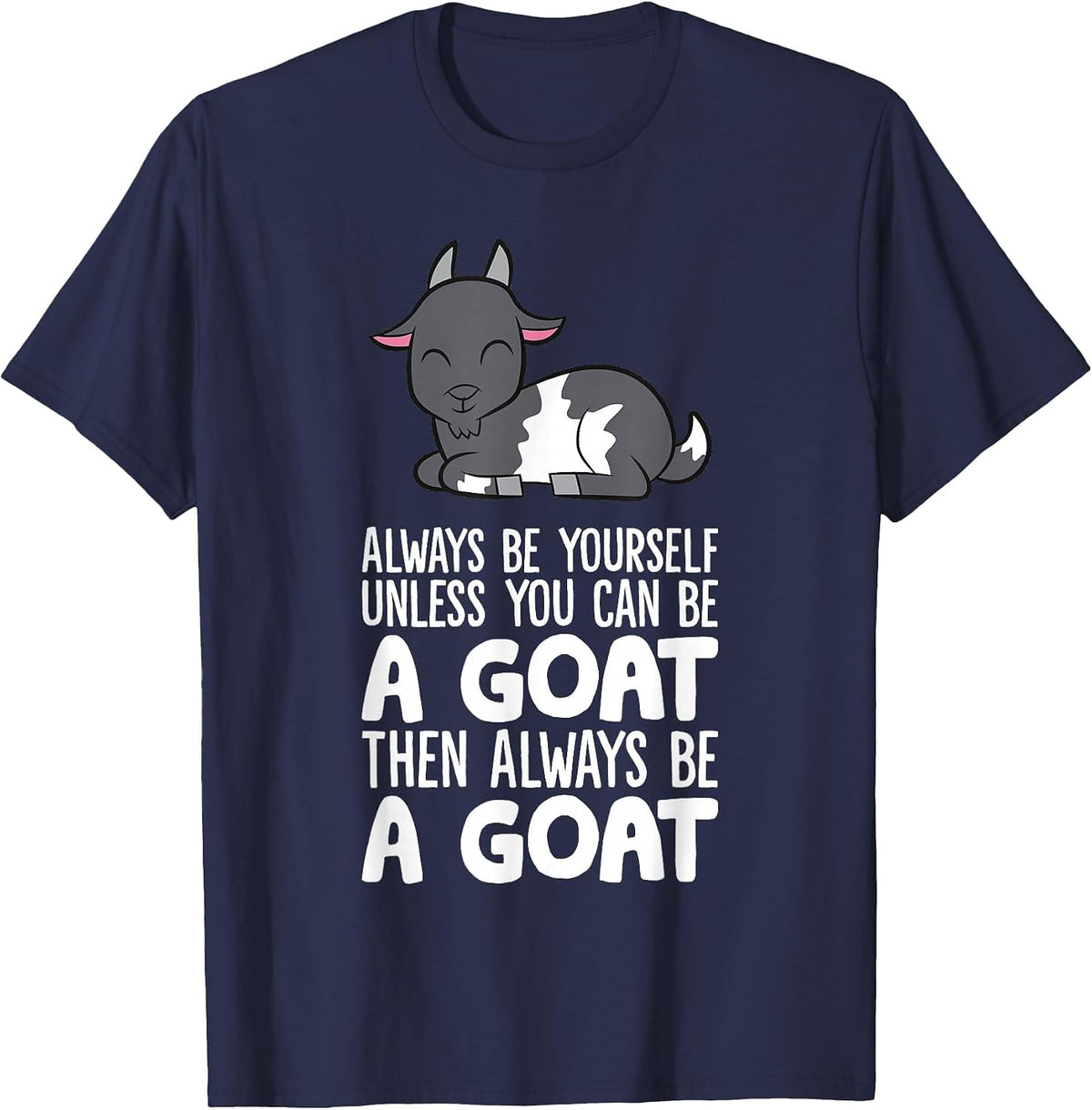 Always Be Yourself Unless You Can Be A Goat T-Shirt - Navy Blue