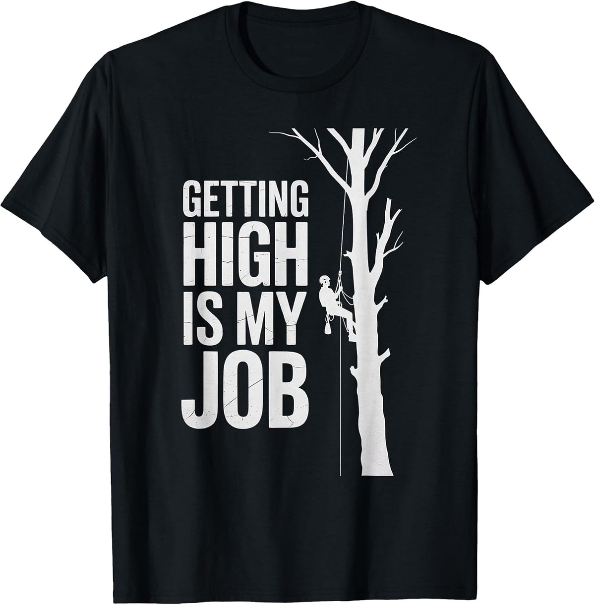 Getting High is My Job Funny Arborist T-Shirt - Black