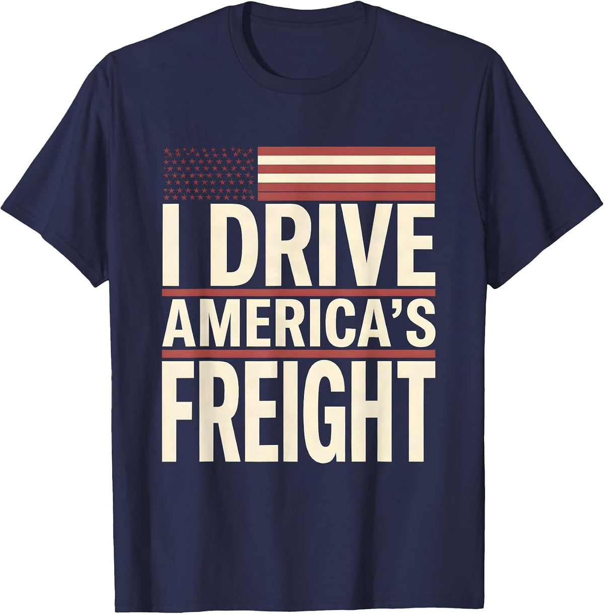 I Drive America's Freight Patriotic Semi Truck Driver T-Shirt - Navy Blue