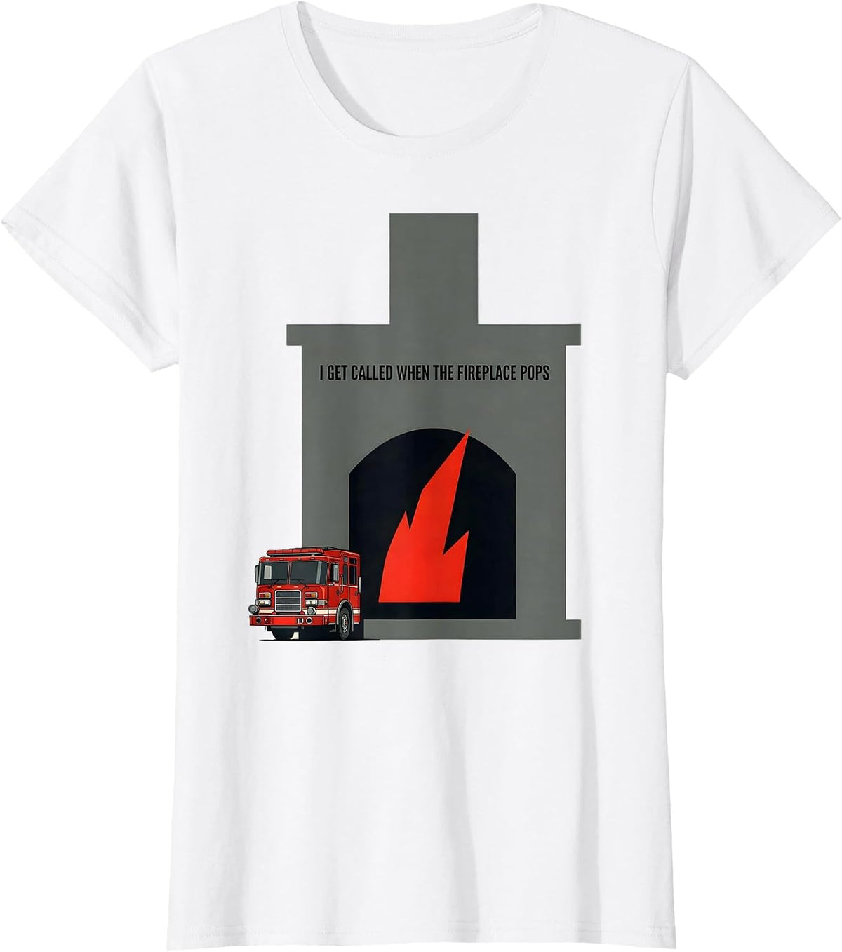 I Get Called When The Fireplace Pops Funny Firefighter T-Shirt - White