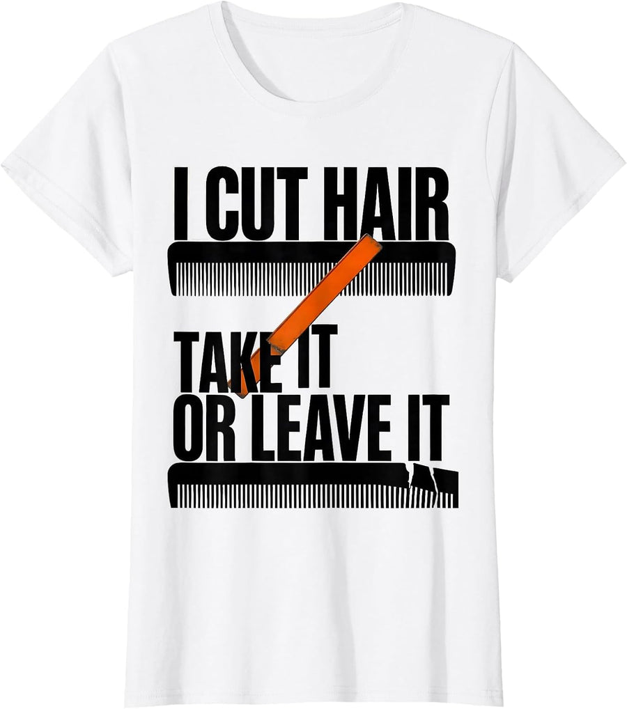 Women's I Cut Hair Take It Or Leave It Funny Barber Gift Christmas T-Shirt - White