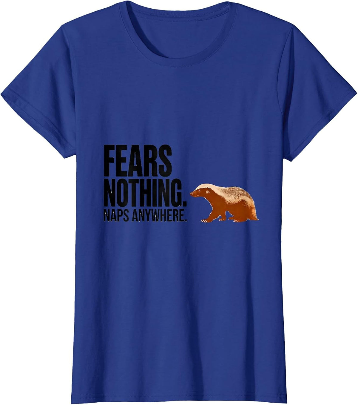 Women's Fears Nothing Naps Anywhere Funny Honey Badger Animal Lover T-Shirt - Royal Blue