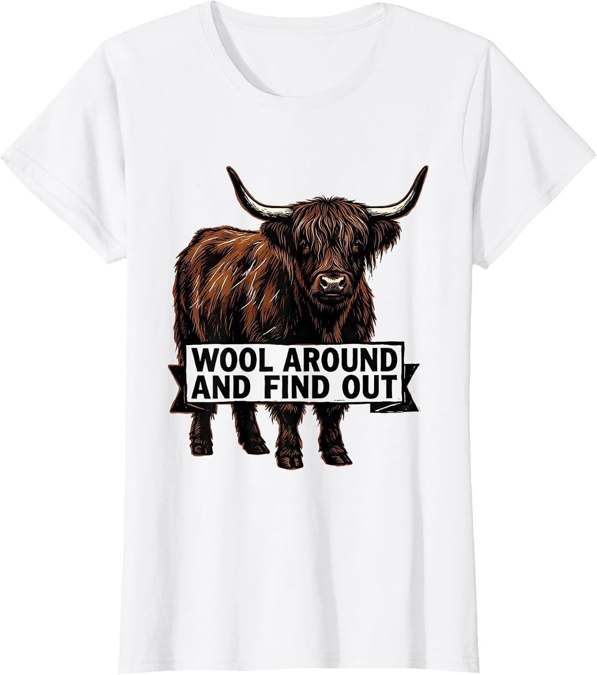 Wool Around And Find Out Funny Highland Cow Cute Scottish T-Shirt - White