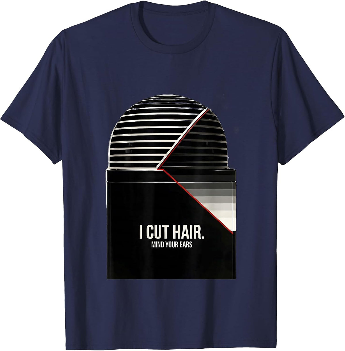 Men's I Cut Hair Mind Your Ears Funny Hairstylist Gift Barber T-Shirt - Navy Blue