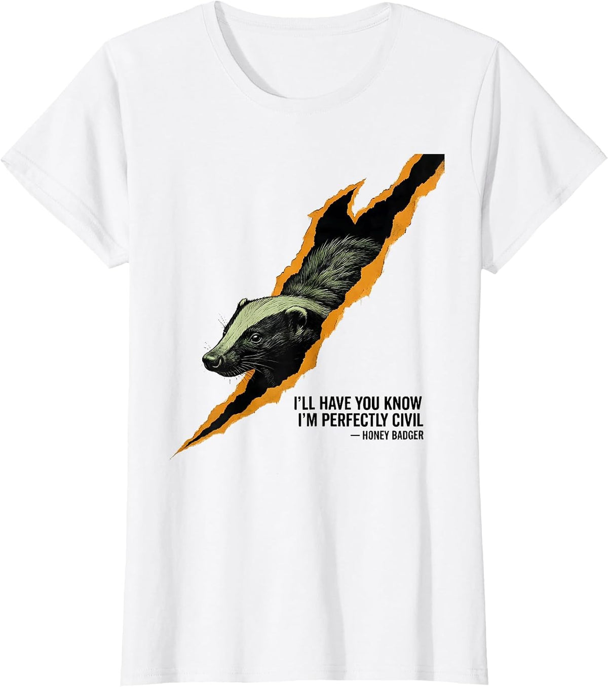 Women's I'll Have You Know I'm Perfectly Civil — Honey Badger T-Shirt - White