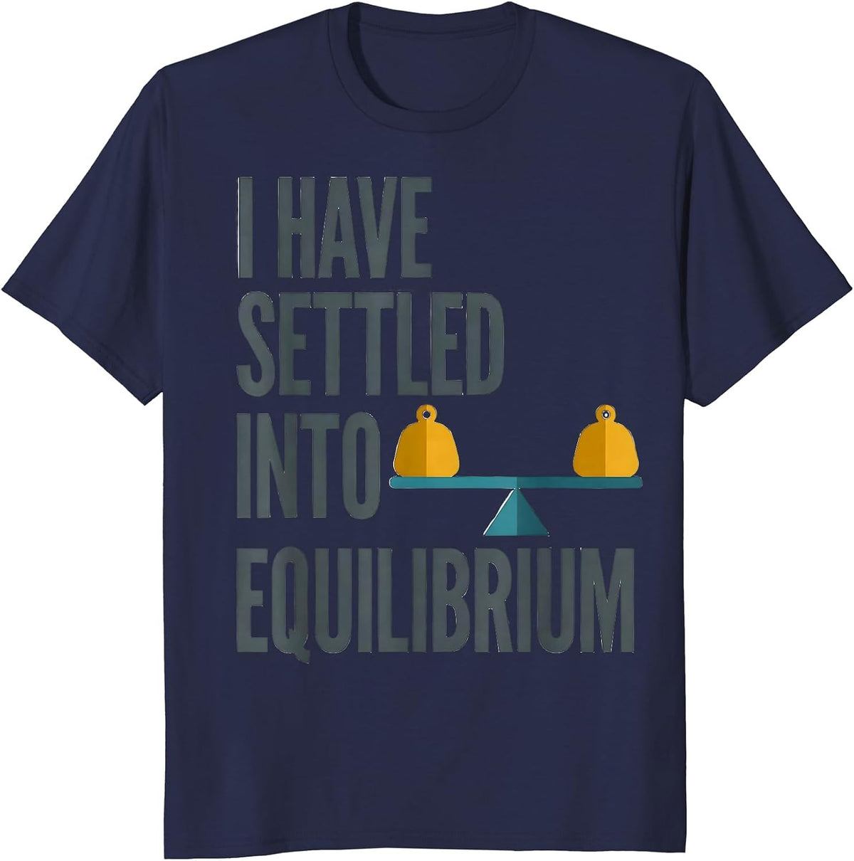 I Have Settled Into Equilibrium Funny Physics Pun Humor T-Shirt - Navy Blue