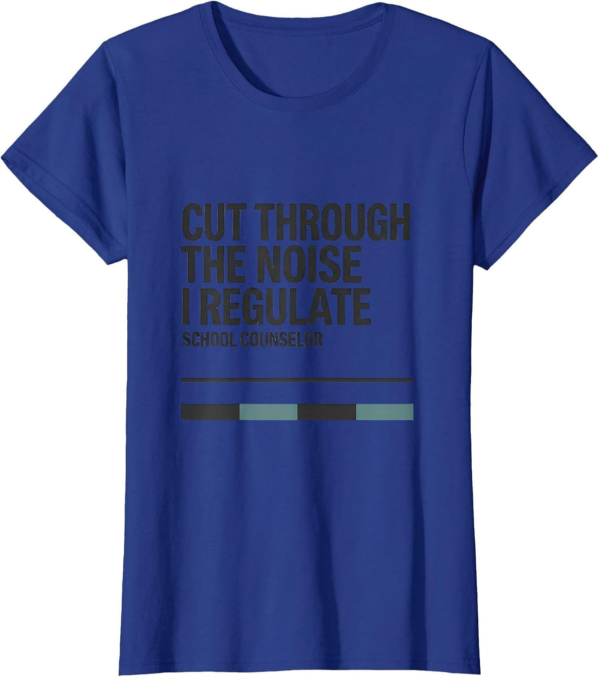Women's Cut Through The Noise, I Regulate School Counselor T-Shirt - Royal Blue