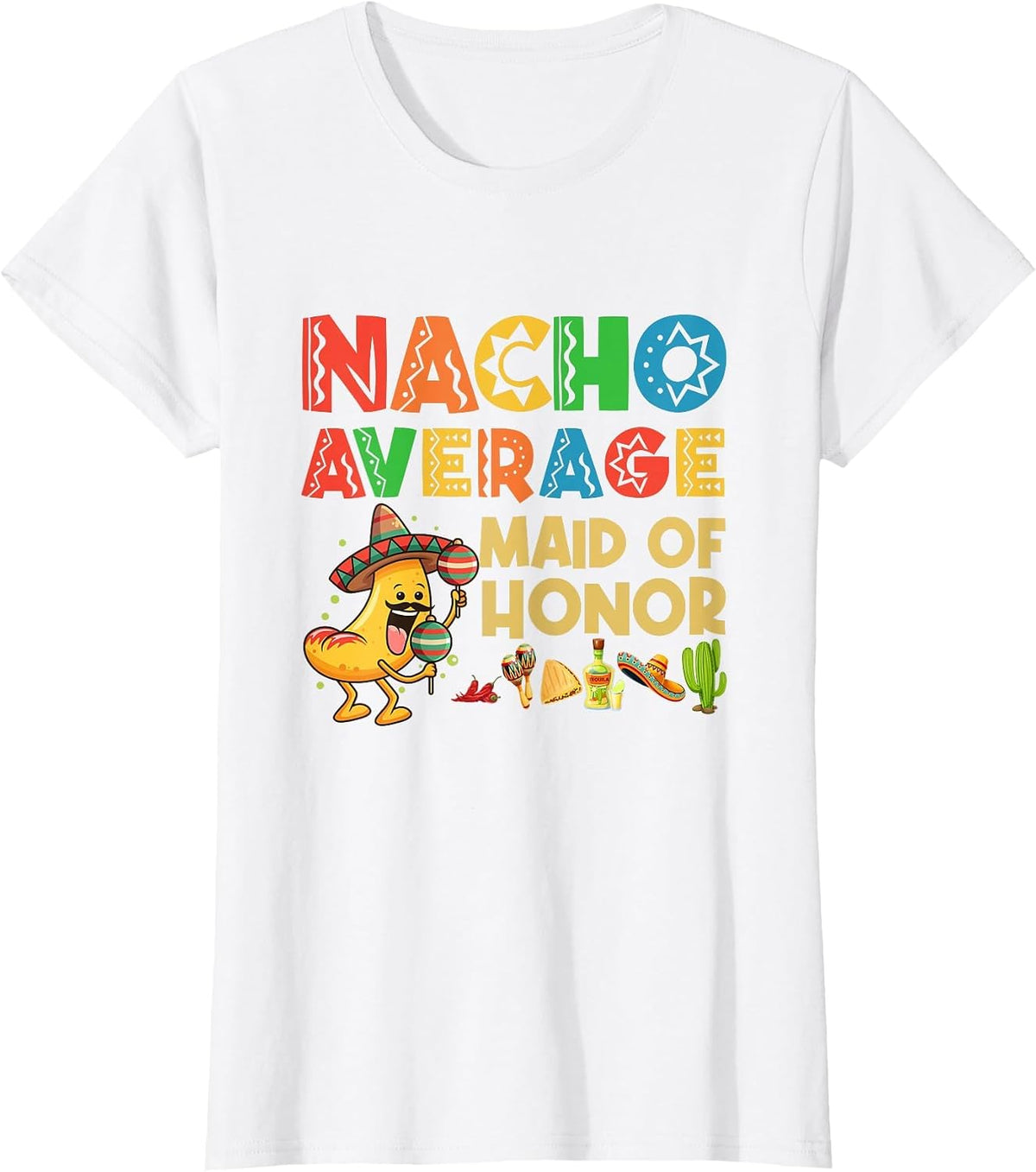 Nacho Average Maid of Honor Cinco De Mayo Mexican Hat T-Shirt - White