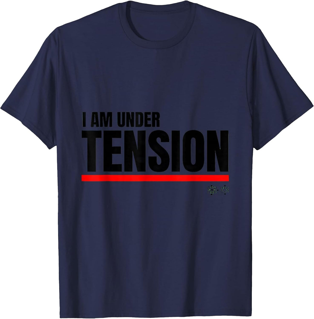 I Am Under Tension Funny Science Chemistry Physics Nerd T-Shirt - Navy Blue