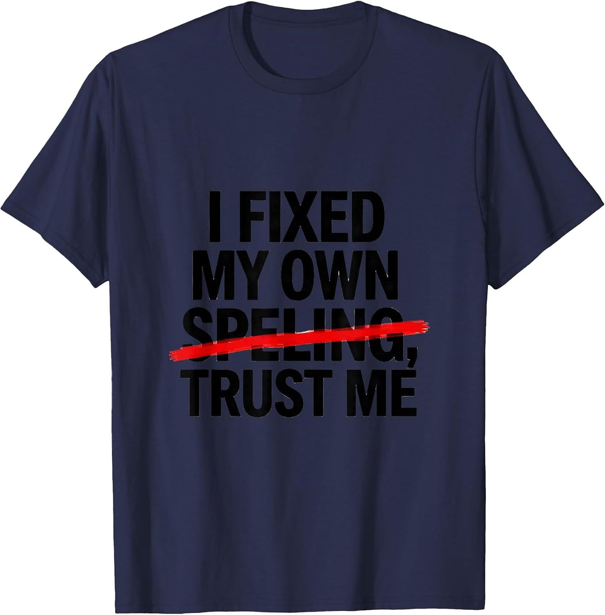 I Fixed My Own Speling Trust Me Funny Dyslexia Awareness T-Shirt - Navy Blue