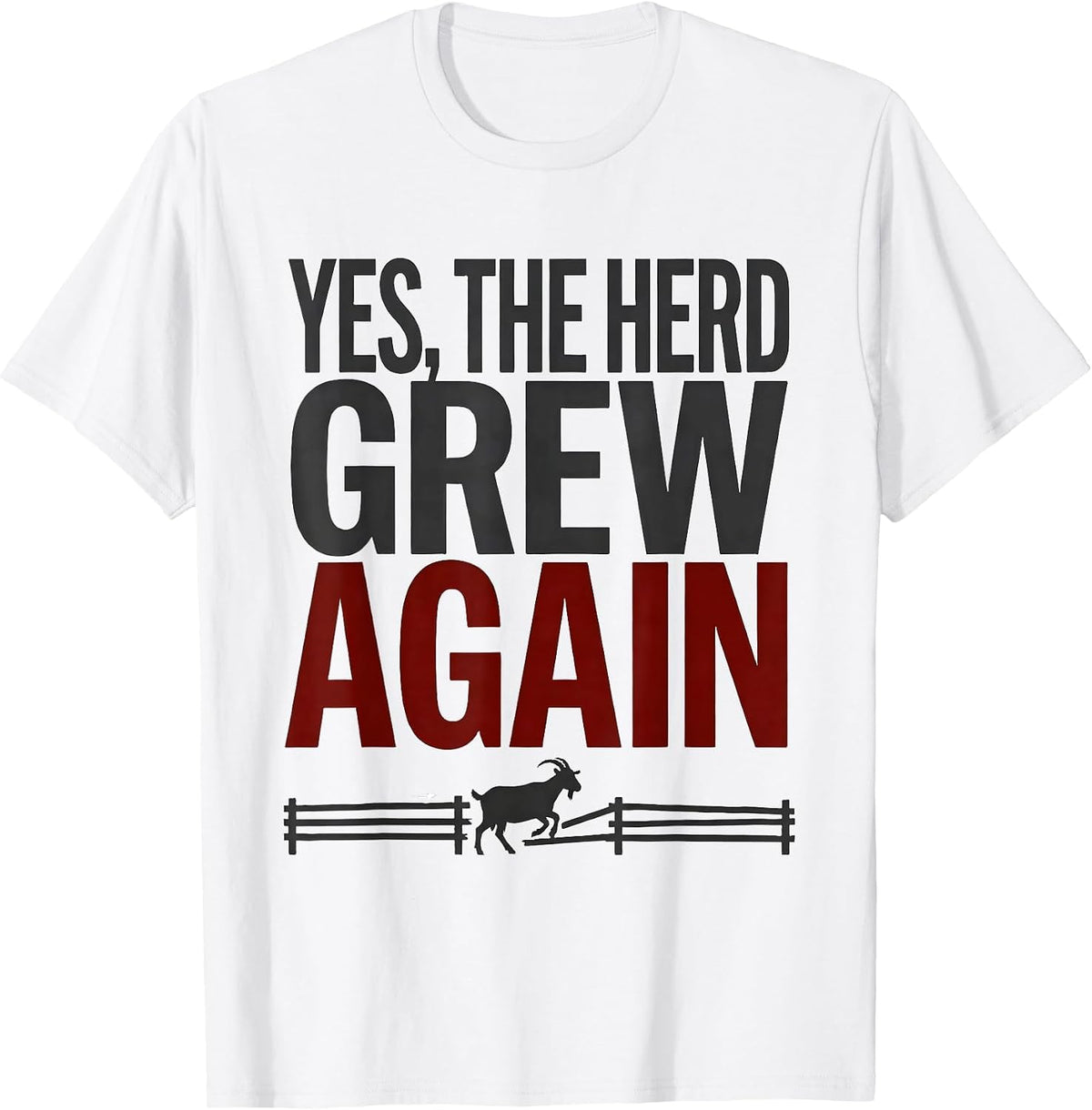 Men's Yes The Herd Grew Again Funny Goat Farmer Owner Humor T-Shirt - White