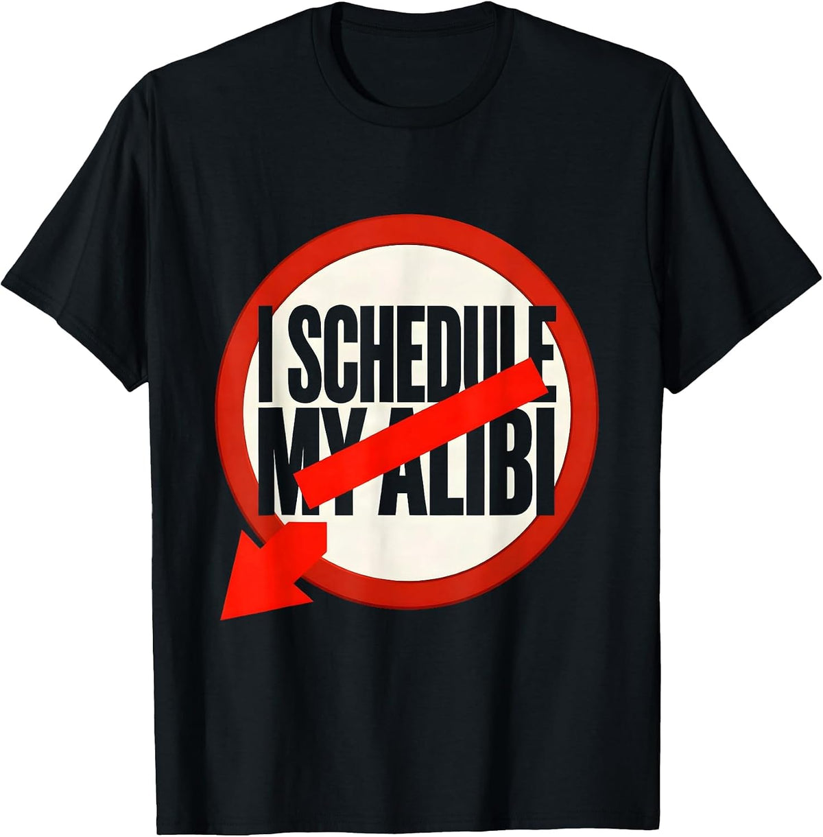 Men's I Schedule My Alibi Funny True Crime Junkie Gag Gift T-Shirt - Black