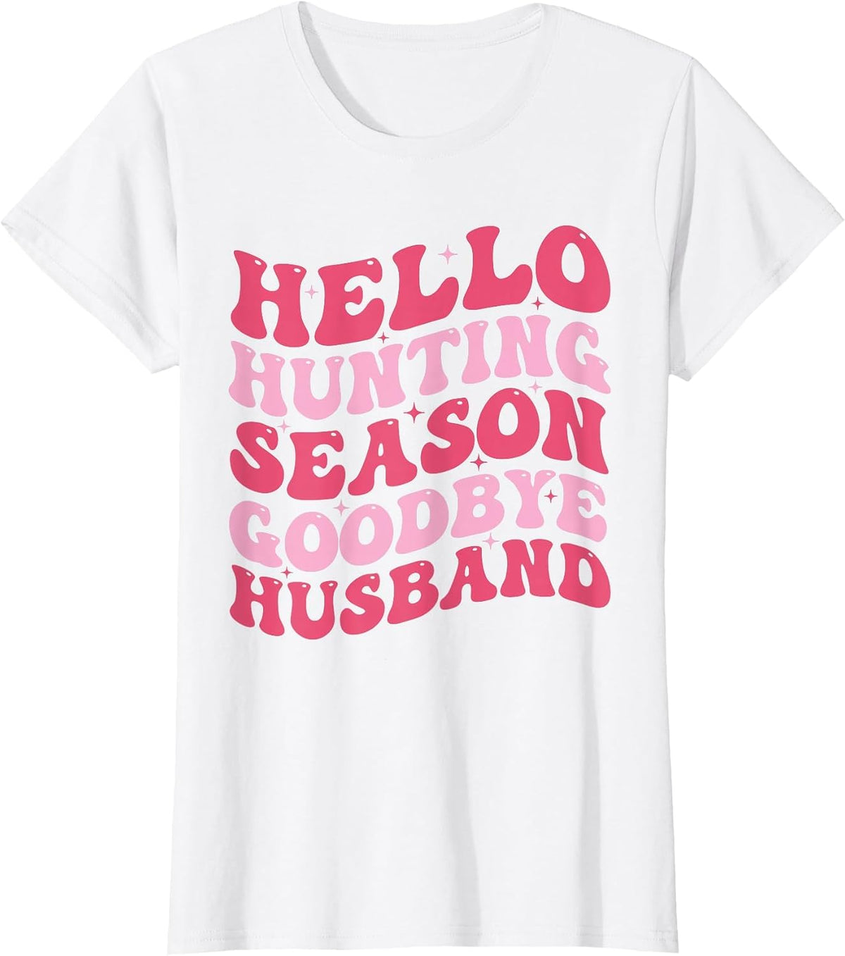 Hello Hunting Season Goodbye Husband Funny Deer Hunting Wife T-Shirt - White