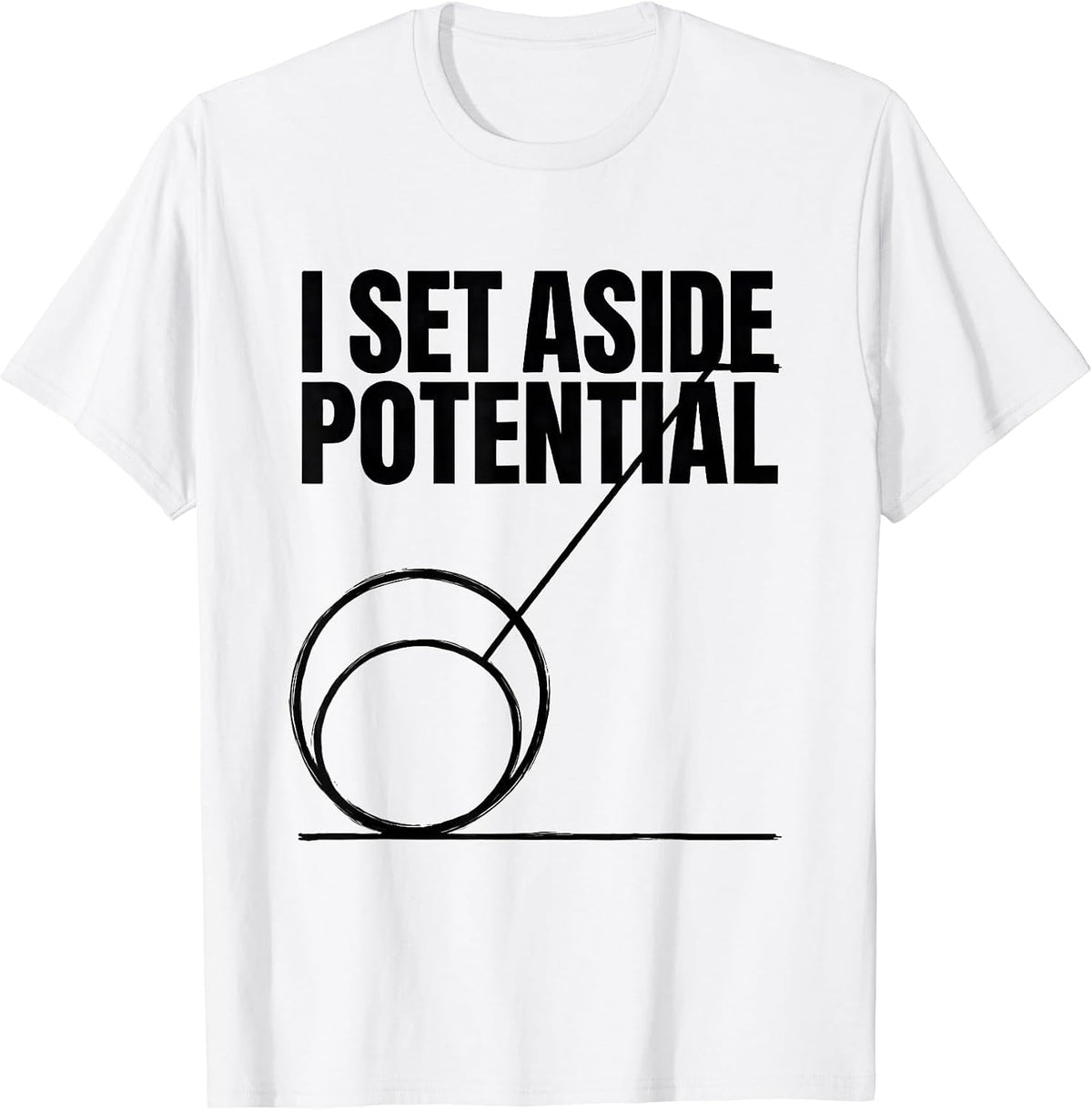 Men's I Set Aside Potential Funny Physics Pun Humor T-Shirt - White