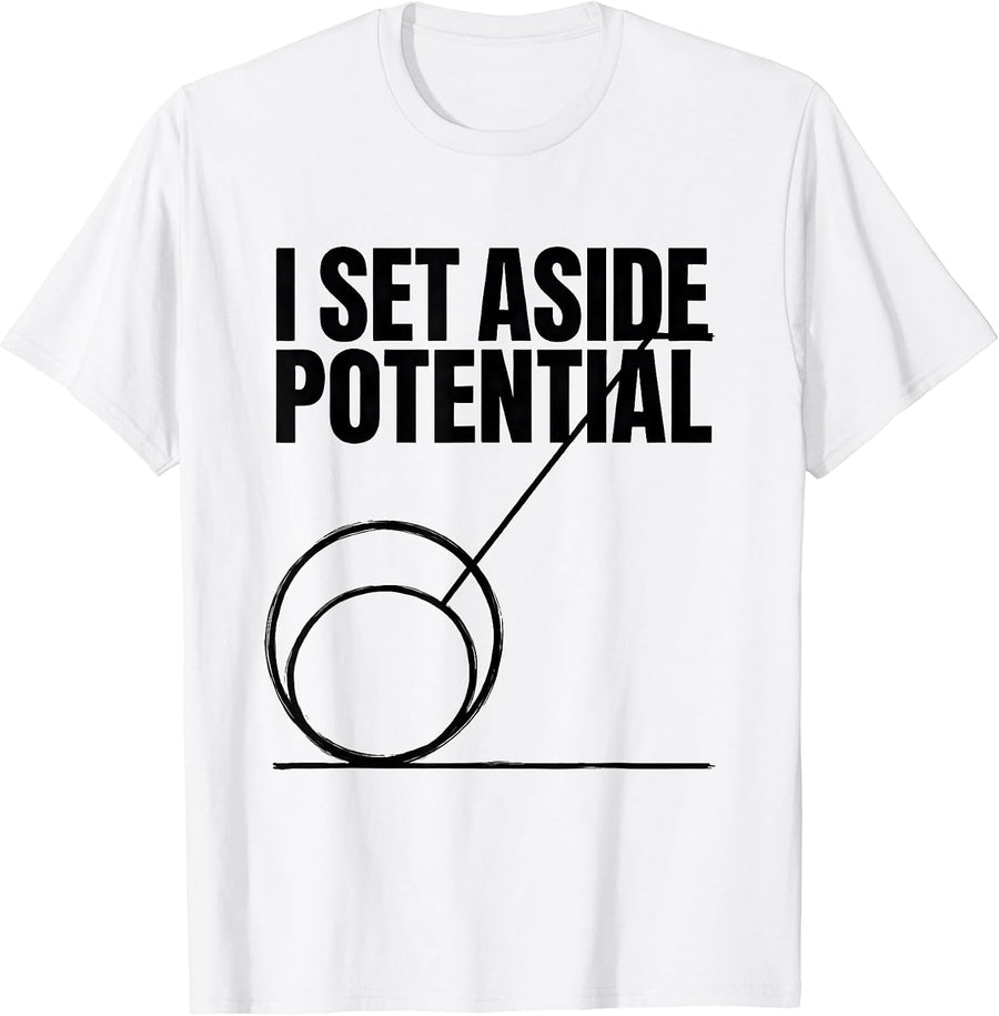 Men's I Set Aside Potential Funny Physics Pun Humor T-Shirt - White