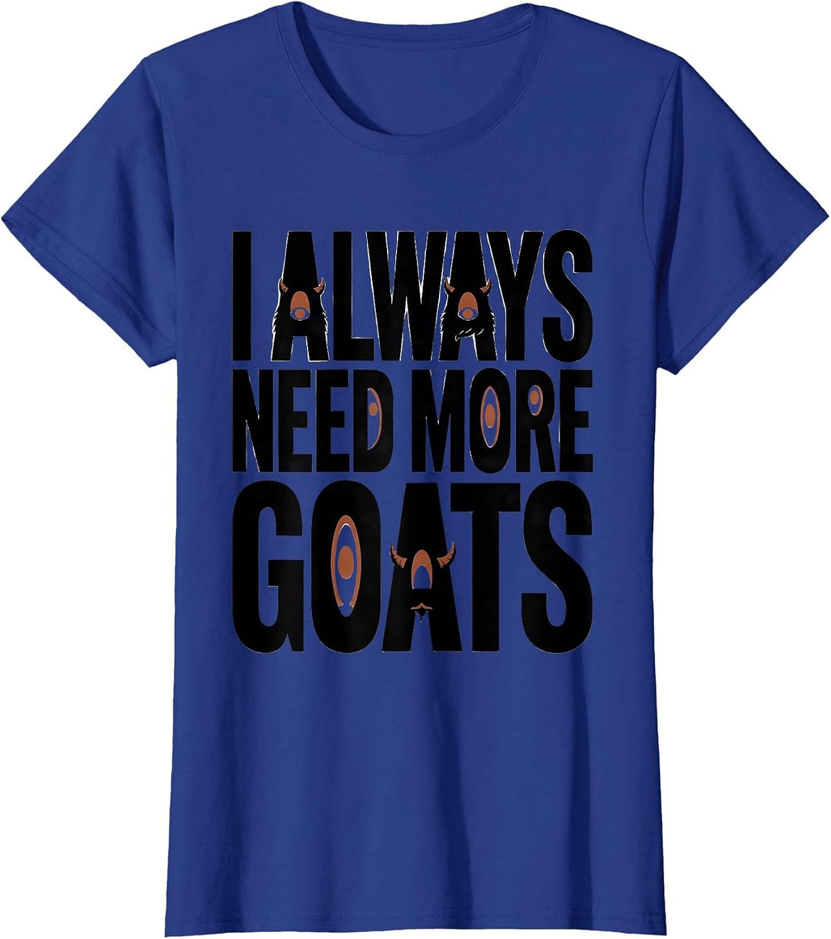 Women's I Always Need More Goats Funny Goat Lover Farmer Gift T-Shirt - Royal Blue