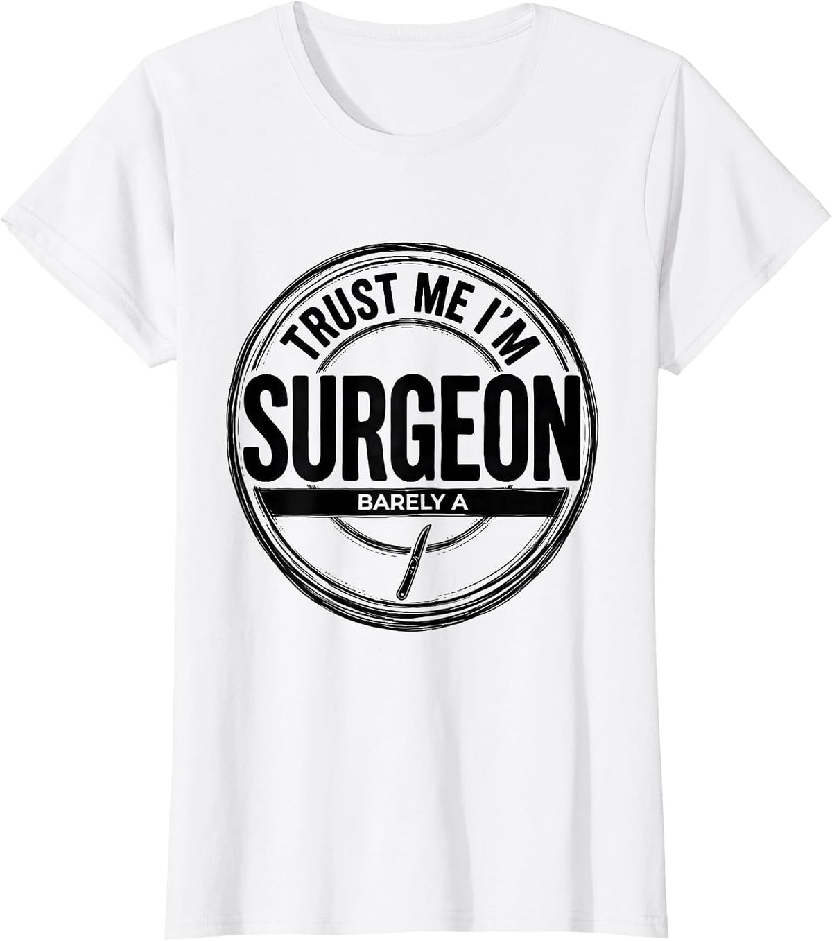 Women's Trust Me I'm Barely A Surgeon Funny Medical Humor Doctor T-Shirt - White