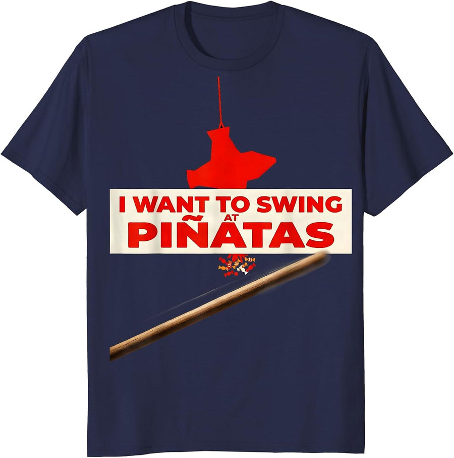 I Want To Swing At Piñatas Funny Cinco De Mayo Party Humor T-Shirt - Navy Blue