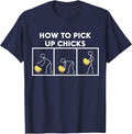 How to Pick Up Chicks T Shirt - Funny T-Shirt T-Shirt - Navy Blue
