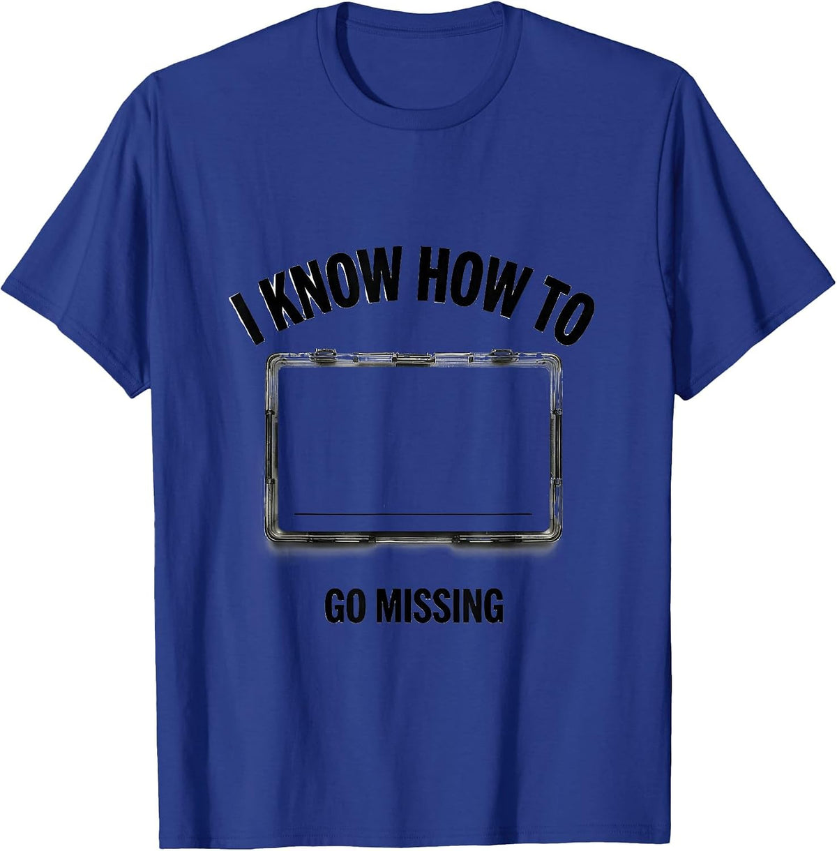 Men's I Know How To Go Missing Funny True Crime Junkie Gag Gift T-Shirt - Royal Blue