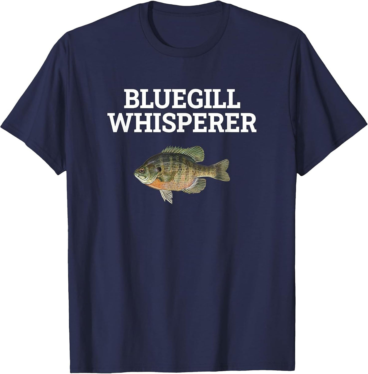 Bluegill Whisperer, Bluegill Fishing T-Shirt - Navy Blue