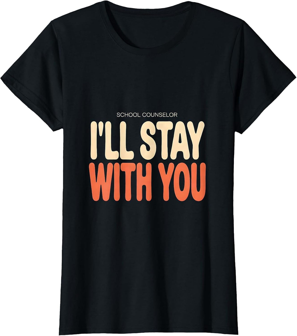 Women's School Counselor I’ll Stay With You Funny Mental Health T-Shirt - Black