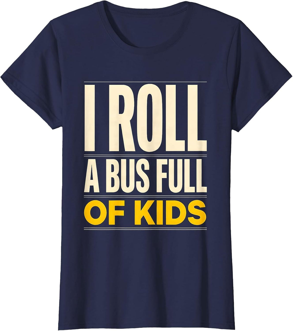 Women's I Roll A Bus Full Of Kids Funny School Bus Driver Humor T-Shirt - Navy Blue