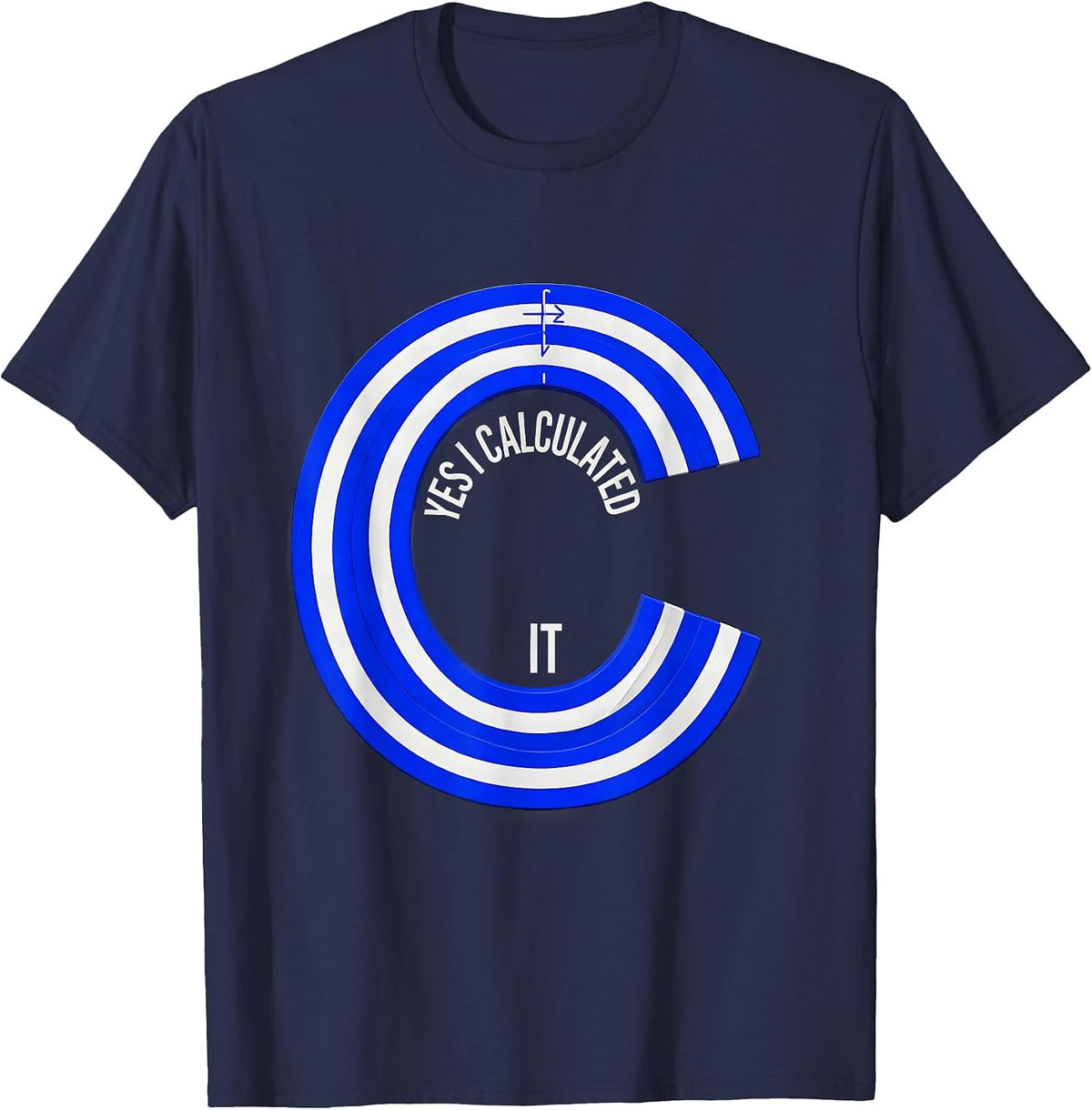 Yes, I Calculated It Funny Chemistry Science Student Humor T-Shirt - Navy Blue