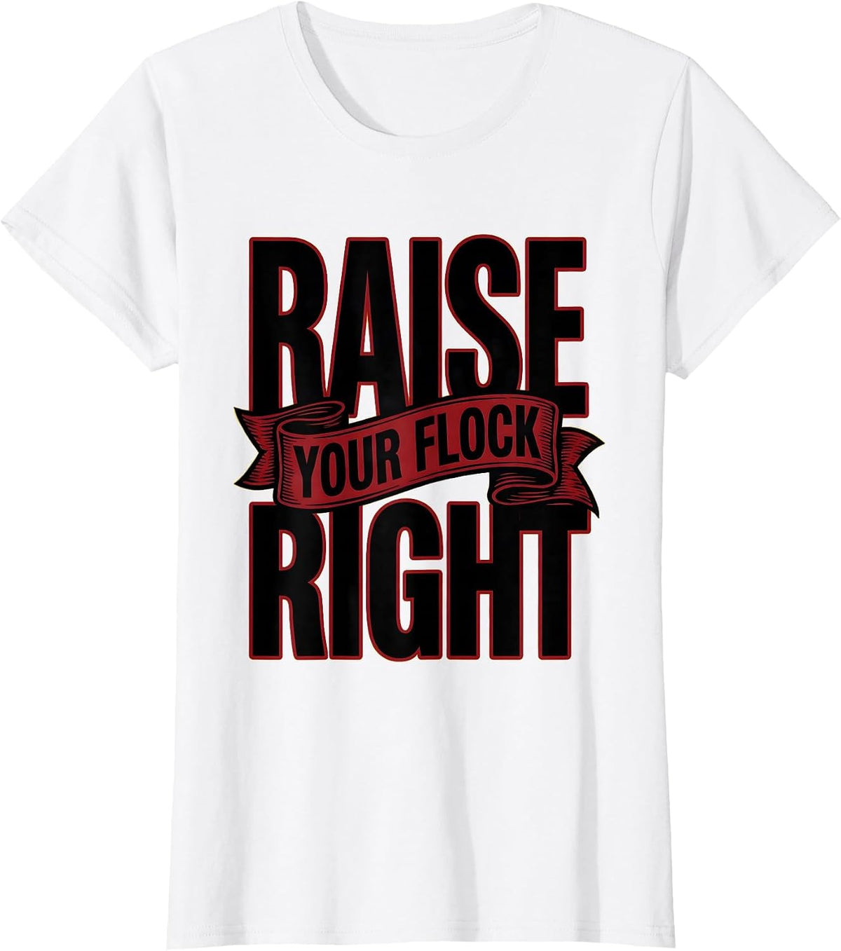 Raise Your Flock Right Chicken Farming Design T-Shirt - White