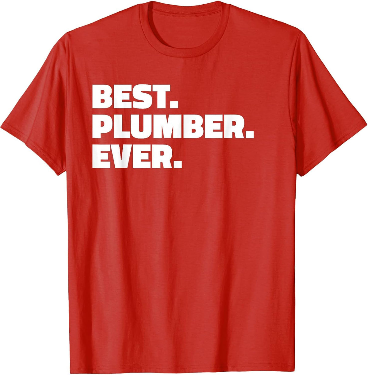 Best Plumber Ever T Shirt - T-Shirt for Plumbers T-Shirt - Red