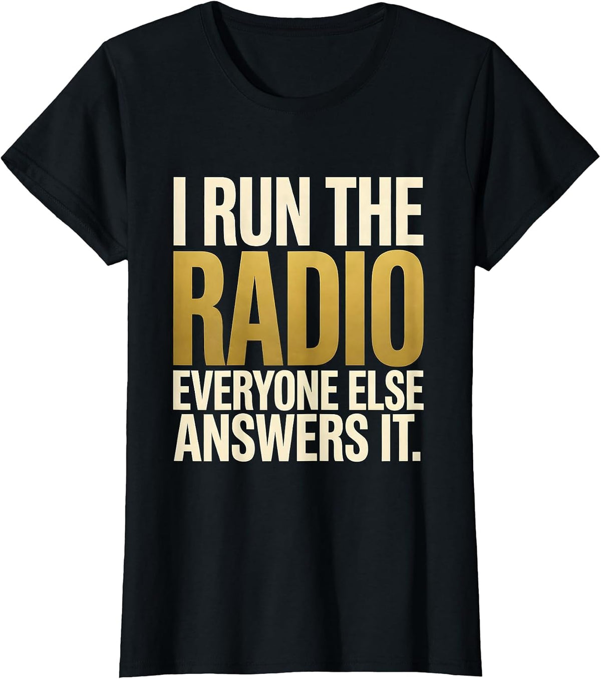 Women's I Run The Radio. Everyone Else Answers It. 911 Dispatcher T-Shirt - Black