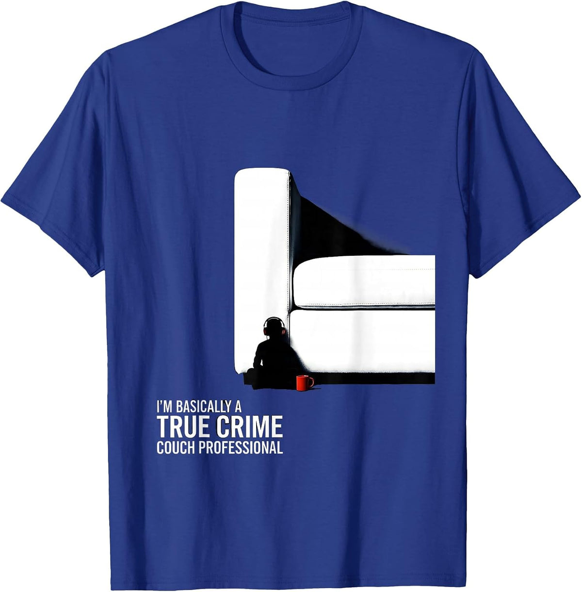 Men's I'm Basically A True Crime Couch Professional True Crime Fan T-Shirt - Royal Blue