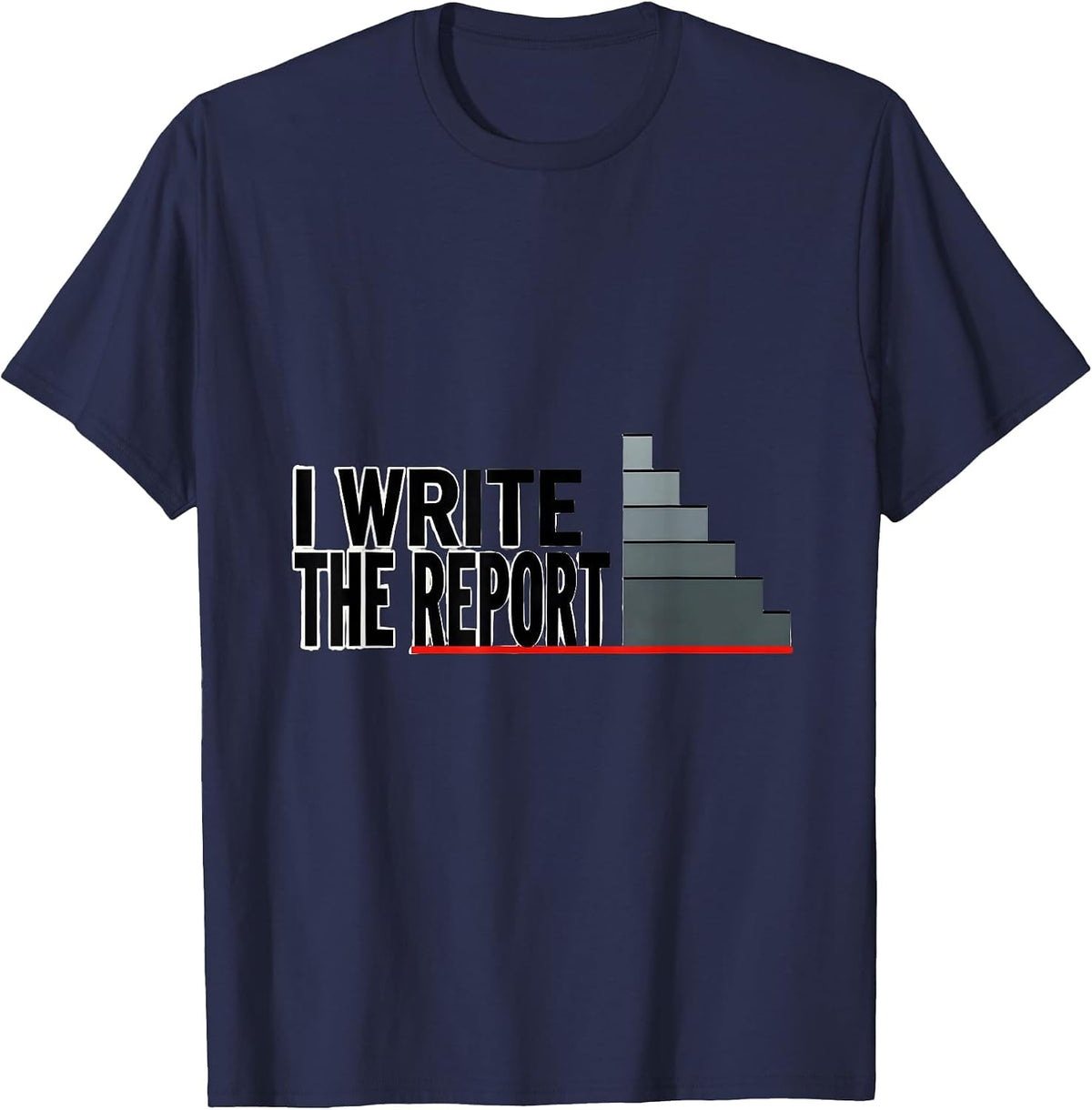 I Write The Report School Psychologist Work Humor T-Shirt - Navy Blue