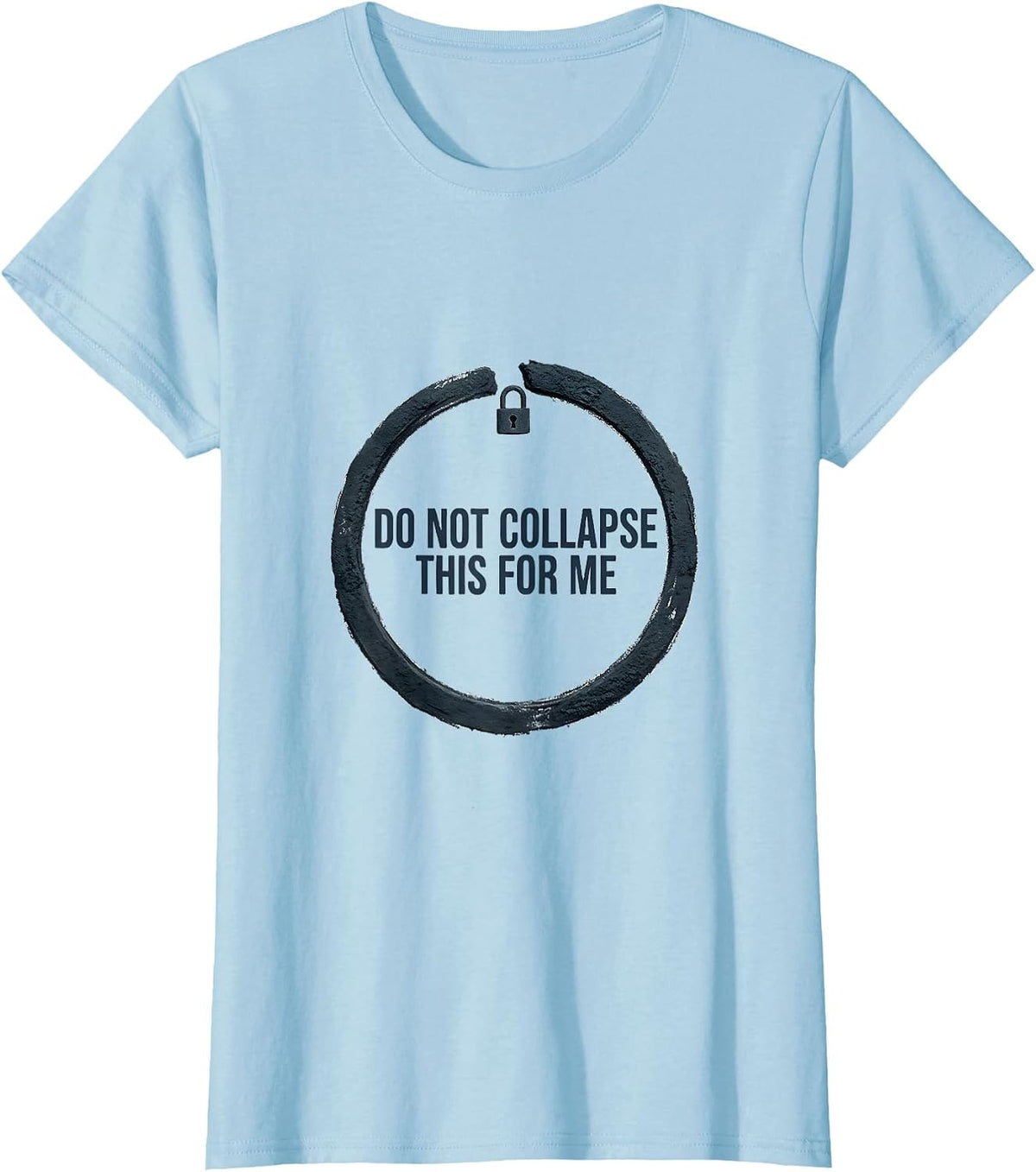 Do Not Collapse This For Me Funny Quantum Physics Humor T-Shirt - Baby Blue