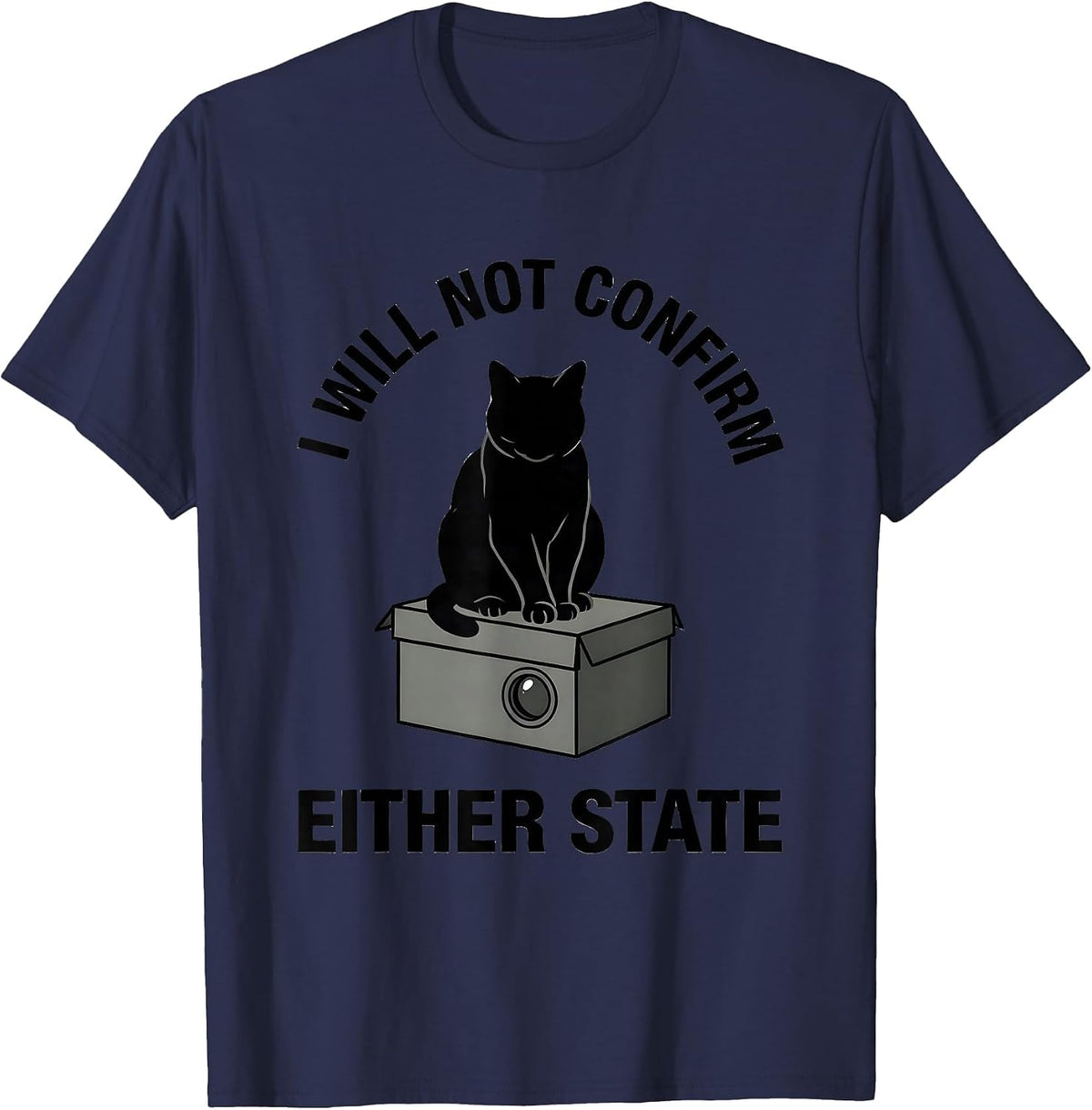 I Will Not Confirm Either State Quantum Physics Cat Humor T-Shirt - Navy Blue