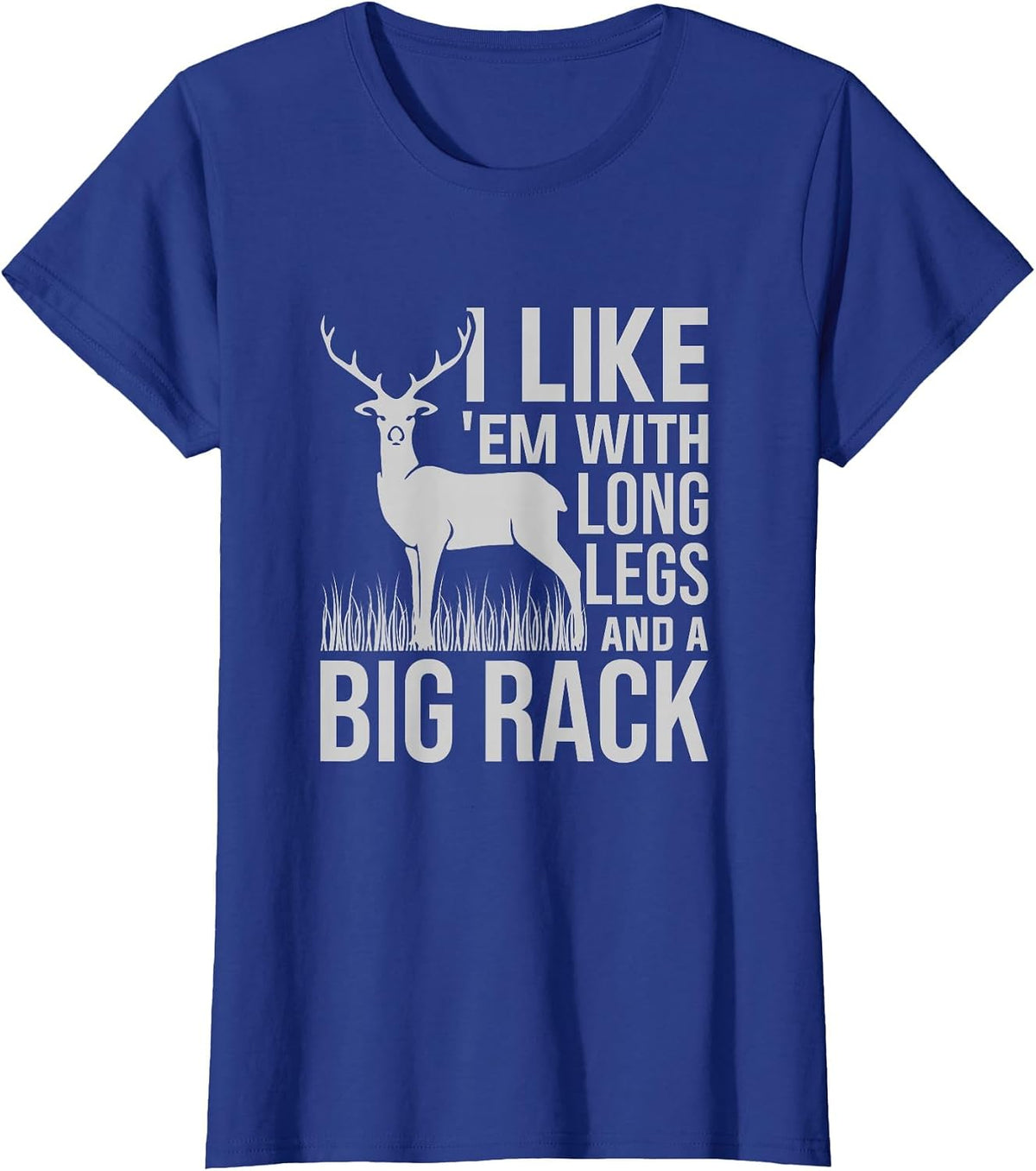 I Like Em with Long Legs and Big Rack Deer Hunting T-Shirt - Royal Blue