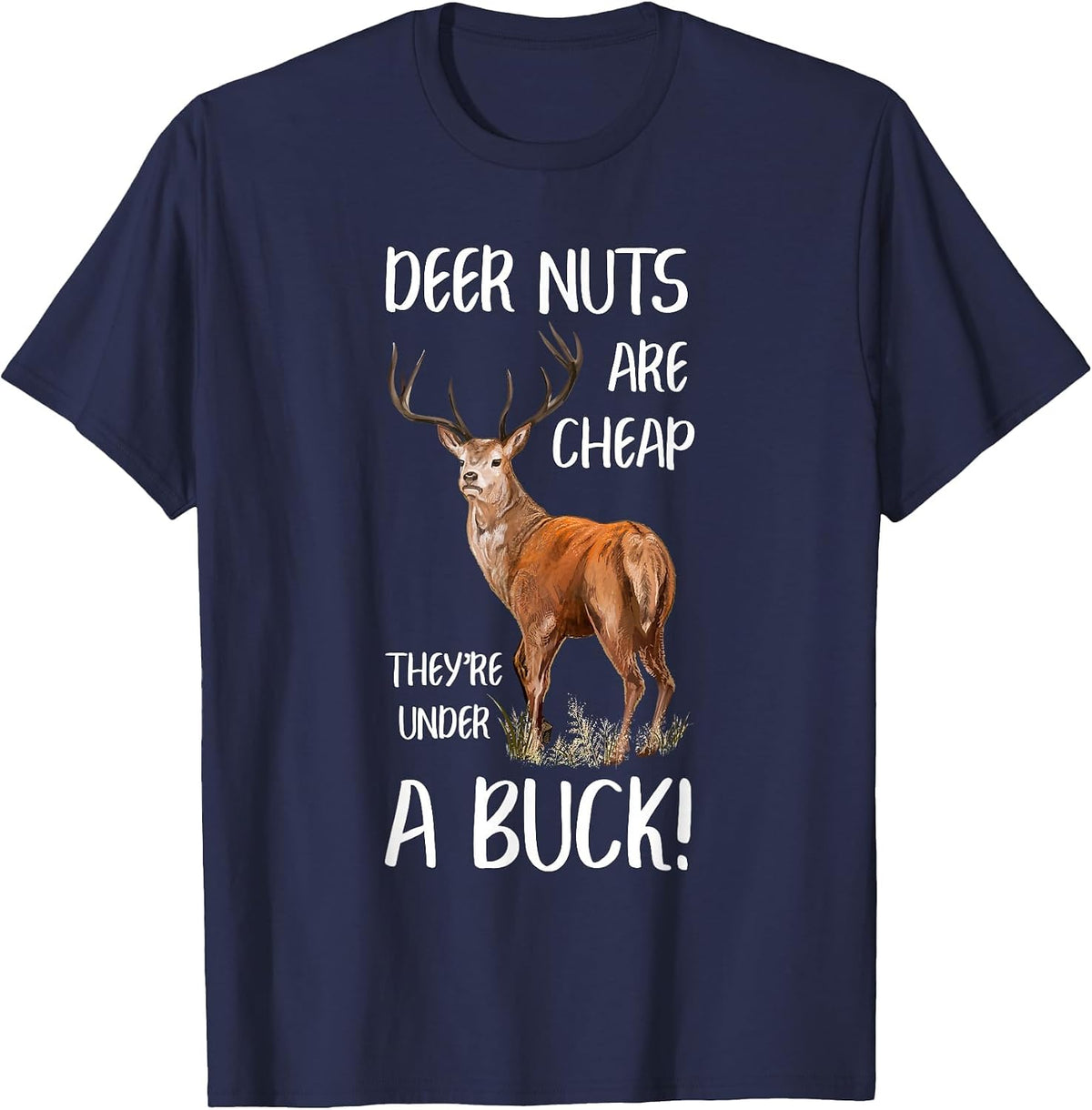 Deer Nuts are Cheap You're Under a Buck Hunting Hunter T-Shirt - Navy Blue