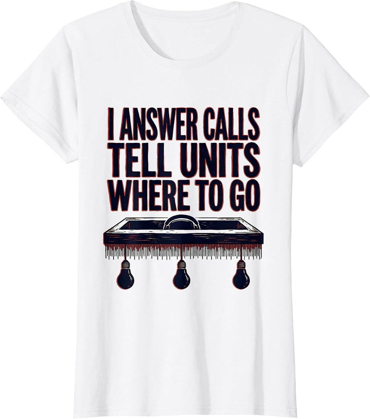 Women's I Answer Calls, Tell Units Where To Go Funny 911 Dispatcher T-Shirt - White